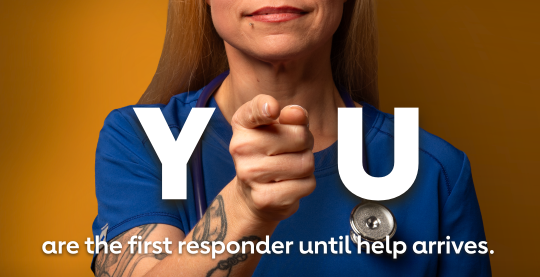 You are the first responder until help arrives.